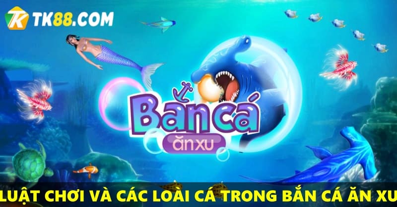 Tìm hiểu các loại cá và luật chơi game bắn cá TK88