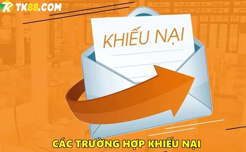 Các trường hợp thường xảy ra khiếu nại tại TK88