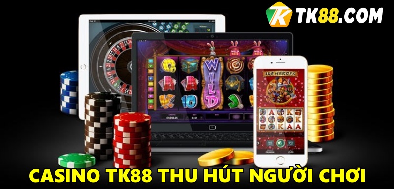 Lý do Casino Online TK88 thu hút người chơi