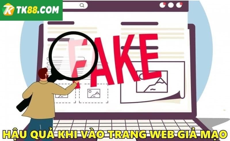 Truy cập trang web giả mạo để lại hậu quả gì?