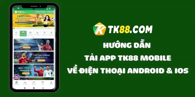 Hướng dẫn chi tiết cách tải và cài đặt app TK88