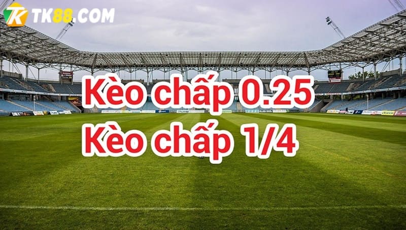 Kèo chấp 0.25 trái