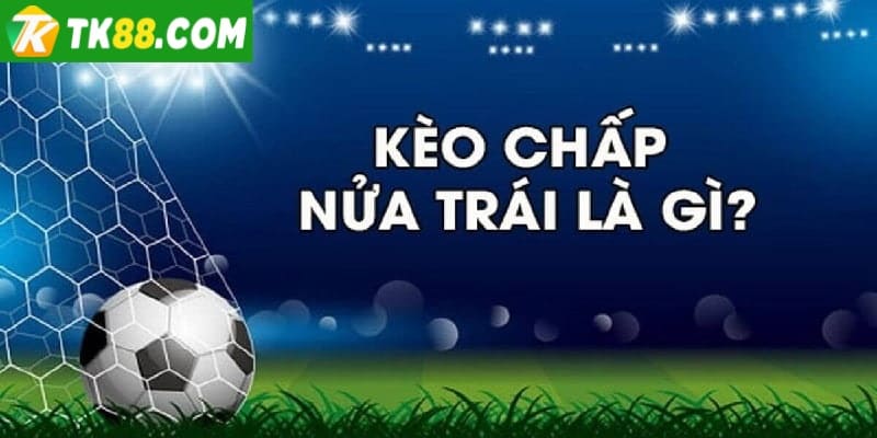 Kèo chấp 0.5 trái