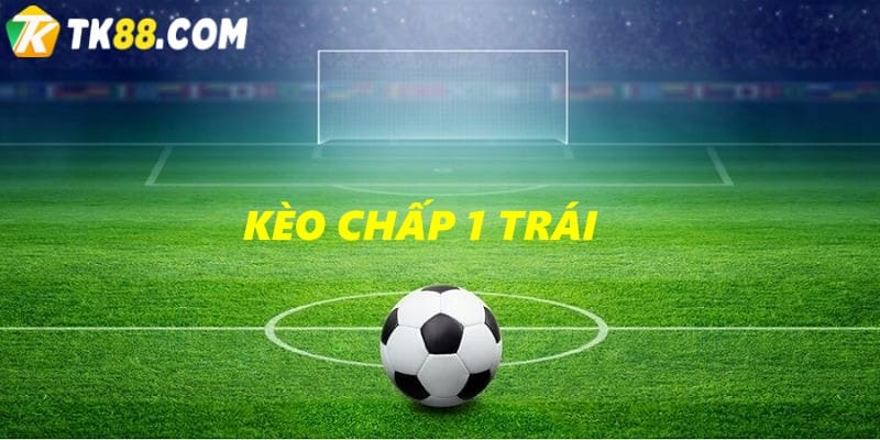 Kèo chấp 1 trái