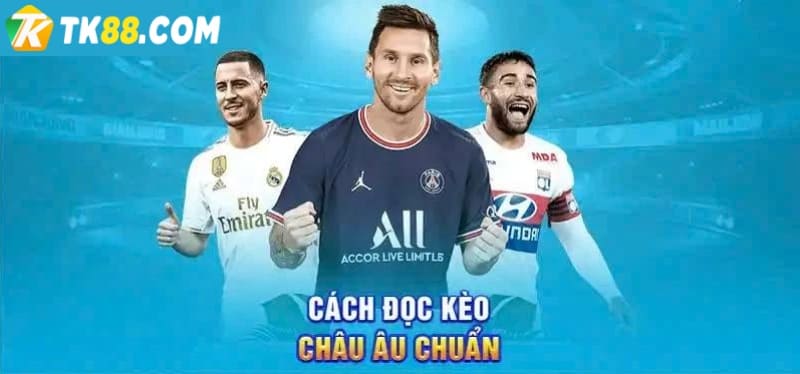 Đọc kèo Châu Âu thế nào chuẩn xác?