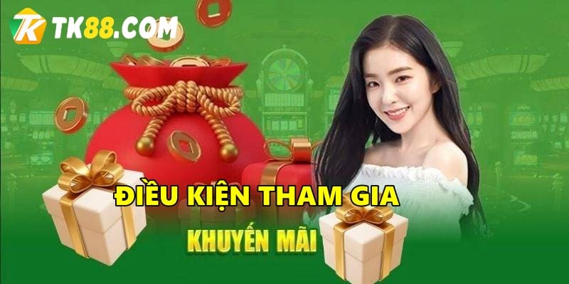 Điều kiện nhận khuyến mãi tại nhà cái TK88