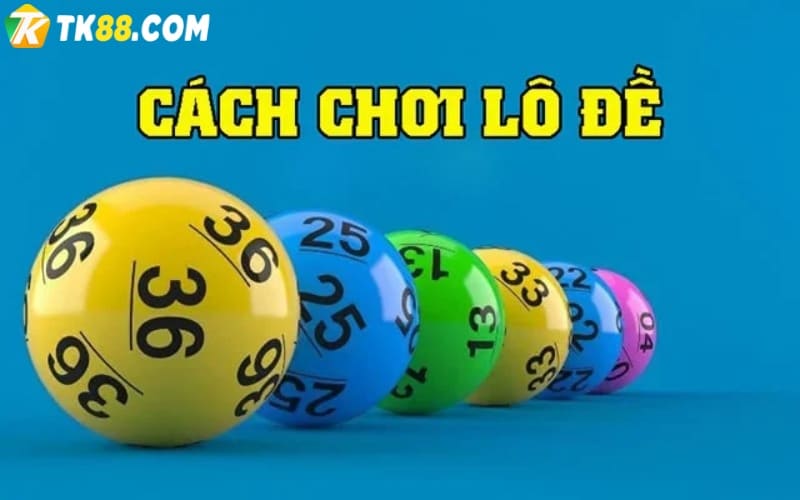 Các bước tham gia chơi lô đề miền Bắc