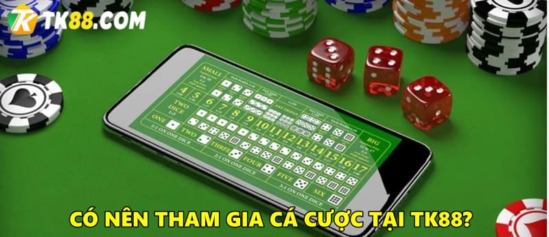 Có nên tham gia cá cược tại TK88 Bet không?