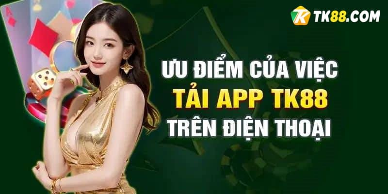 Ưu điểm nổi bật app TK88