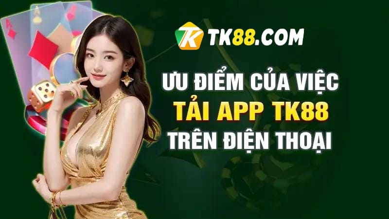 Ưu điểm nổi bật của app TK88