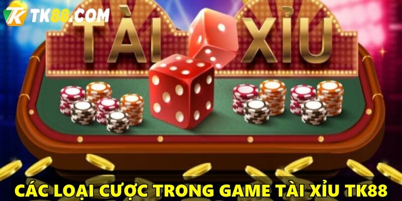 Game tài xỉu gồm những loại cược nào?