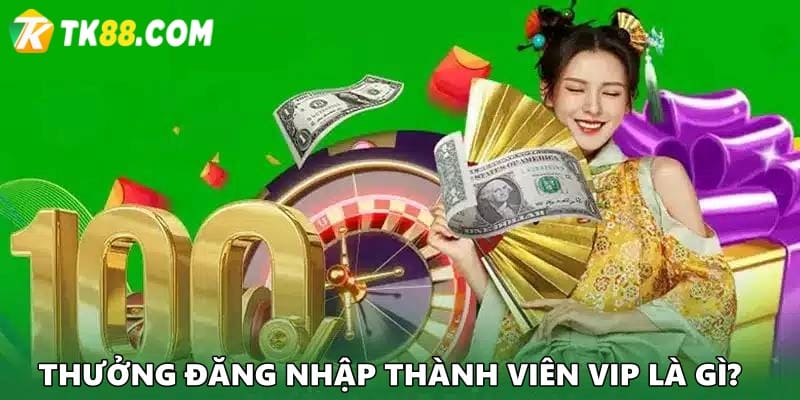 khuyến mãi tặng Thưởng đăng nhập cho thành viên VIP TK88