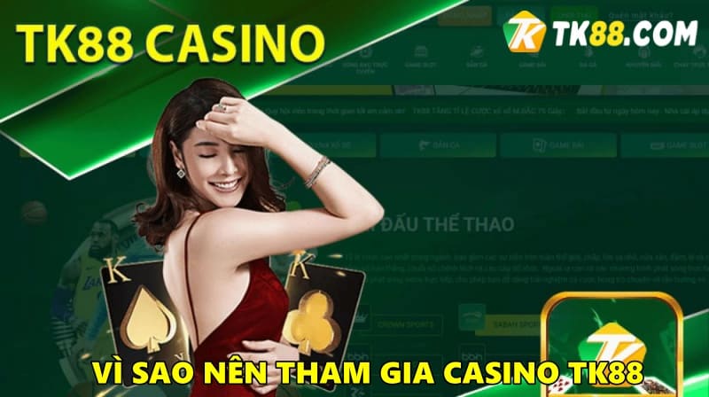 Vì sao nên tham gia các trò chơi casino TK88?