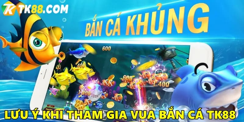 Lưu ý không thể bỏ qua khi chơi game bắn cá tại TK88