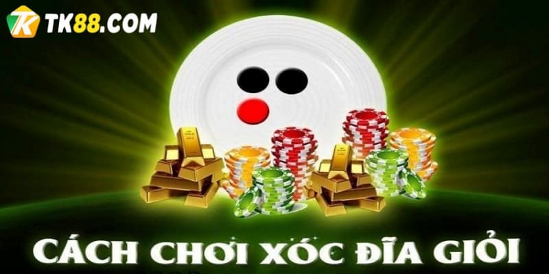 Cách chơi game xóc đĩa cho tân binh